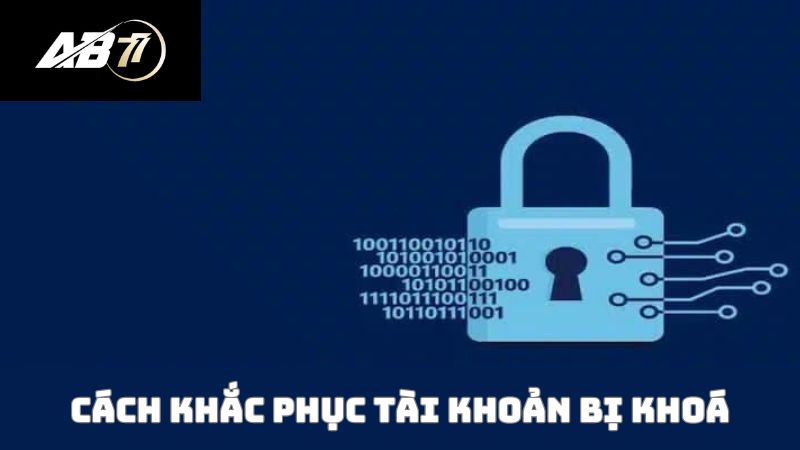 cách khắc phục tài khoản AB77 bị khoá